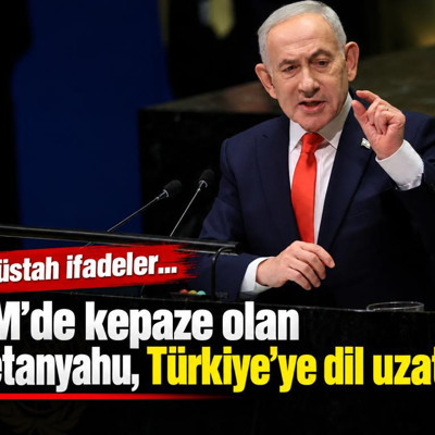 BM'de kepaze olan Netanyahu, Türkiye'ye dil uzattı!