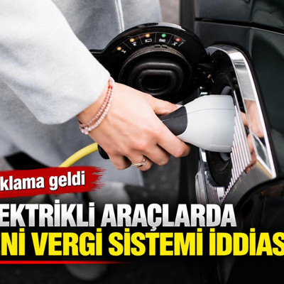 Elektrikli araçlarda yeni vergi sistemi iddiasına yalanlama