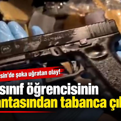 Mersin'de 1. sınıf öğrencisinin çantasından tabanca çıktı