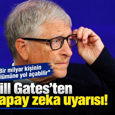 Bill Gates’ten yapay zeka uyarısı: ''Bir milyar kişinin ölümüne yol açabilir''