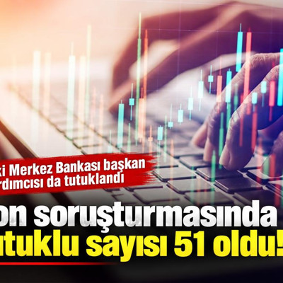 Fon soruşturmasında tutuklu sayısı 51 oldu! Eski Merkez Bankası başkan yardımcısı da tutuklandı