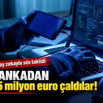 Yapay zekayla ses taklit edip bankadan 95 milyon euro çaldılar