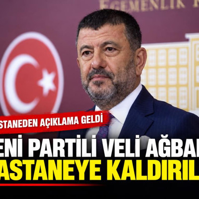 Yeni Partili Veli Ağbaba hastaneye kaldırıldı