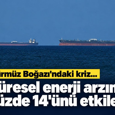 Hürmüz Boğazı'ndaki kriz, küresel enerji arzının yüzde 14'ünü etkiledi