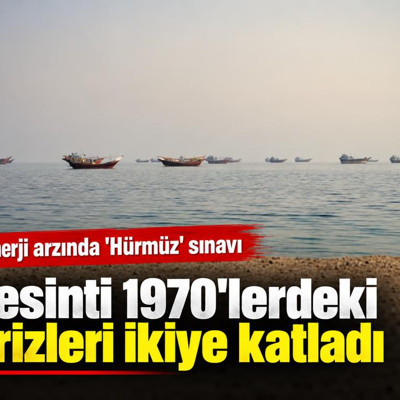 Enerji arzında 'Hürmüz' sınavı: Kesinti 1970'lerdeki krizleri ikiye katladı