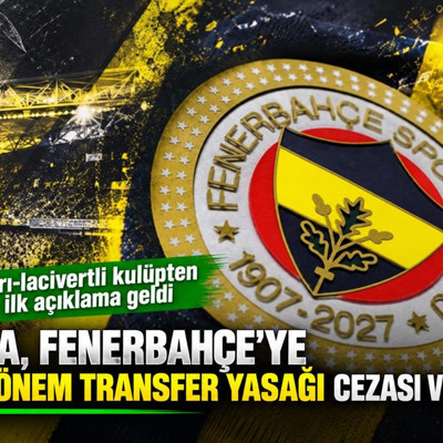 FIFA, Fenerbahçe'ye 3 dönem transfer yasağı cezası verdi