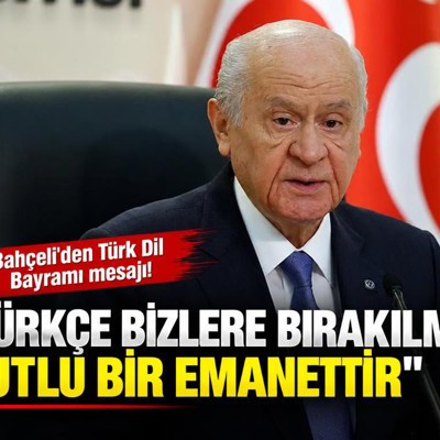 Bahçeli'den Türk Dil Bayramı mesajı: Türkçe kutlu bir emanettir
