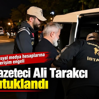 Gazeteci Ali Tarakcı tutuklandı