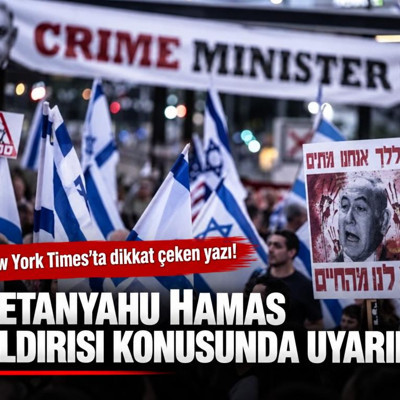 New York Times: Netanyahu Hamas saldırısı konusunda uyarıldı