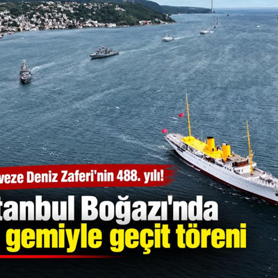 Preveze Deniz Zaferi'nin 488. yılı! İstanbul Boğazı'nda 15 gemiyle geçit töreni