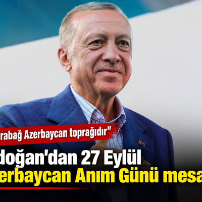 Cumhurbaşkanı Erdoğan'dan 27 Eylül Azerbaycan Anım Günü mesajı