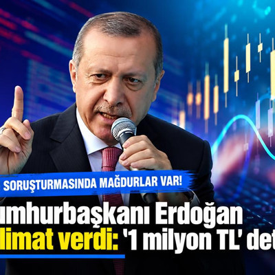 Fon soruşturmasında mağdurlar var! Cumhurbaşkanı Erdoğan talimat verdi: '1 milyon TL' detayı