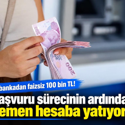 4 bankadan faizsiz 100 bin TL! Başvuru sürecinin ardından hemen hesaba yatıyor