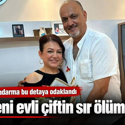 Yeni evli çiftin sır ölümü! Jandarma bu detaya odaklandı