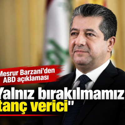 Mesrur Barzani'den ABD açıklaması: Yalnız bırakılmamız utanç verici