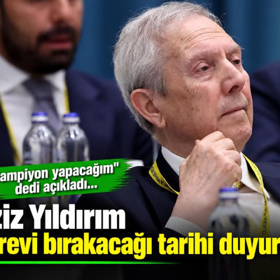 Aziz Yıldırım görevi bırakacağı tarihi duyurdu