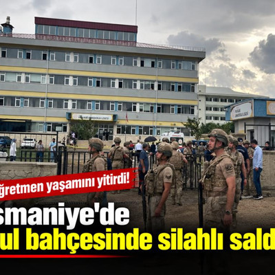 Osmaniye'de okul bahçesinde silahlı saldırı: Öğretmen yaşamını yitirdi