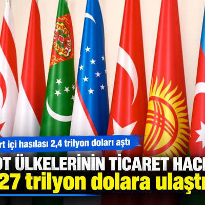 TDT ülkelerinin ticaret hacmi 1,27 trilyon dolara ulaştı