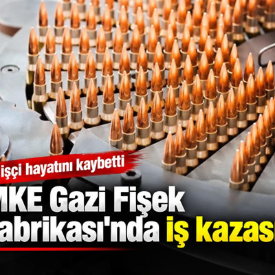 MKE Gazi Fişek Fabrikası'nda iş kazası: 1 işçi hayatını kaybetti