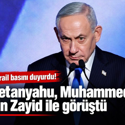 İsrail basını: Netanyahu, Muhammed bin Zayid ile görüştü