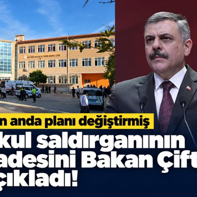 Okul saldırganının ifadesini Bakan Çiftçi açıkladı! Son anda planı değiştirmiş