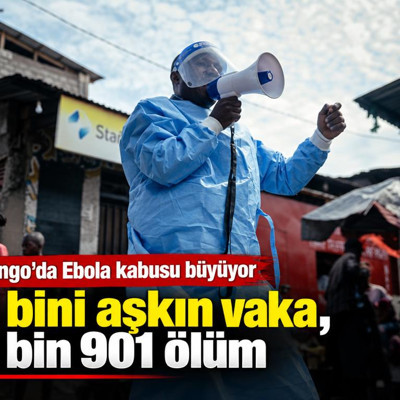 Kongo'da Ebola kabusu büyüyor: 8 bini aşkın vaka, 3 bin 901 ölüm