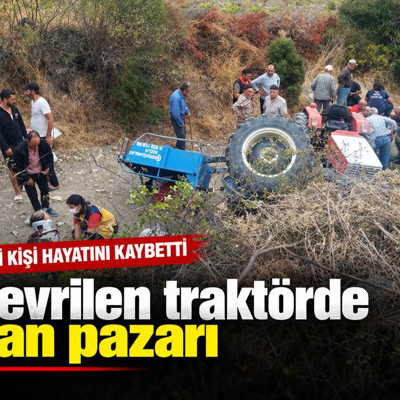 Devrilen traktörde can pazarı: İki kişi hayatını kaybetti