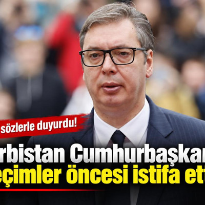 Sırbistan Cumhurbaşkanı seçimler öncesi istifa etti