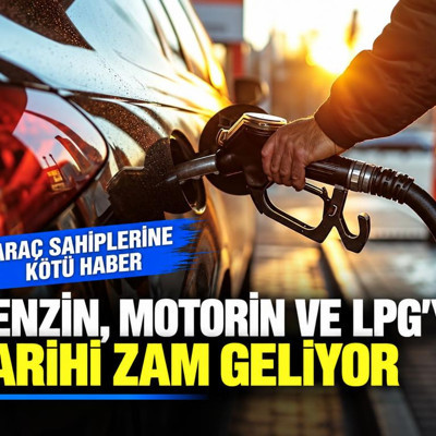 Benzin, motorin ve LPG'ye tarihi zam geliyor