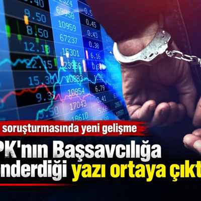 Fon soruşturmasında yeni gelişme: SPK'nın Başsavcılığa gönderdiği yazı ortaya çıktı