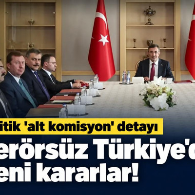 Terörsüz Türkiye'de yeni kararlar! Kritik 'alt komisyon' detayı