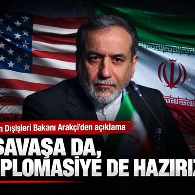 İran Dışişleri Bakanı Arakçi: Savaşa da, diplomasiye de hazırız