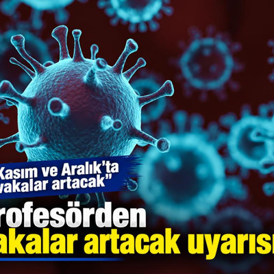 Profesörden vakalar artacak uyarısı! Kasım ve Aralık'ta vakalar artacak