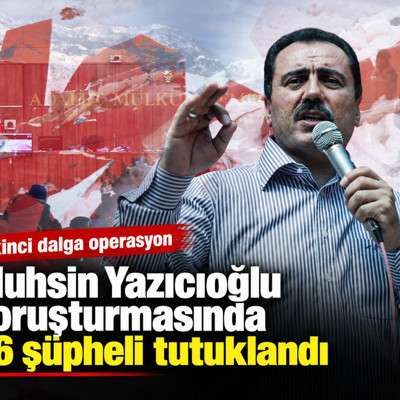 Muhsin Yazıcıoğlu soruşturmasında 36 şüpheli tutuklandı