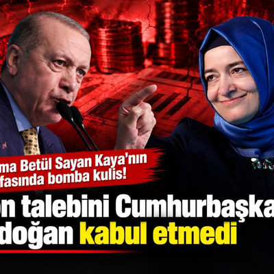 Fatma Betül Sayan Kaya'nın istifasında bomba kulis! Son talebini Cumhurbaşkanı Erdoğan kabul etmedi