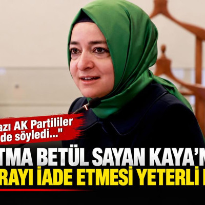 Fatma Betül Sayan Kaya'nın parayı iade etmesi yeterli mi? "Bazı AK Partililer de söyledi..."