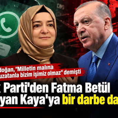 Ak Parti'den Fatma Sayan Kaya'ya bir darbe daha! Erdoğan, "Milletin malına el uzatanla bizim işimiz olmaz" demişti