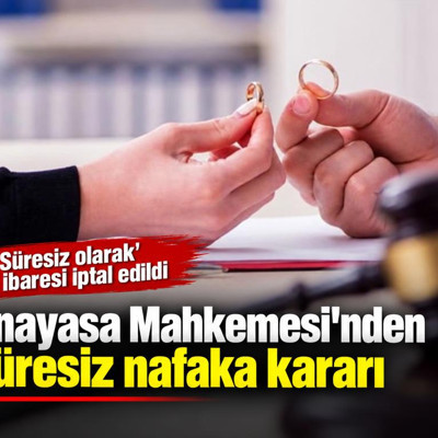 Anayasa Mahkemesi'nden süresiz nafaka kararı: 'Süresiz olarak' ibaresi iptal edildi