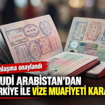 Suudi Arabistan'dan Türkiye ile vize muafiyeti kararı: Anlaşma onaylandı