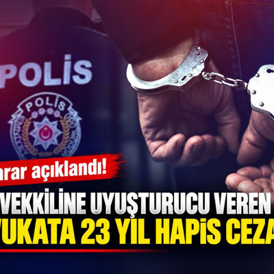 İstanbul'da cezaevindeki müvekkiline uyuşturucu veren avukata 23 yıl hapis cezası