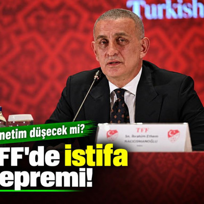 TFF'de istifa depremi! Yönetim düşecek mi?