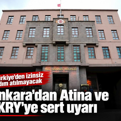 Ankara'dan Atina ve GKRY'ye sert uyarı: Türkiye’den izinsiz adım atılmayacak