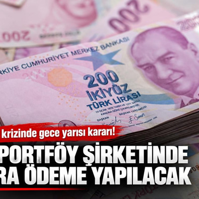 Fon krizinde gece yarısı kararı! 4 portföy şirketinde ara ödeme yapılacak