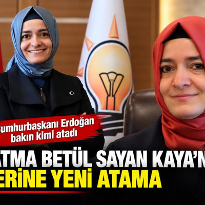 AK Parti'de Fatma Betül Sayan Kaya'nın yerine yeni atama