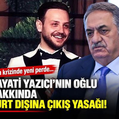 Fon krizinde yeni perde... Hayati Yazıcı’nın oğlu Mustafa Yazıcı hakkında 'yurt dışına çıkış' yasağı