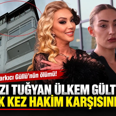 Şarkıcı Güllü'nün ölümü! Kızı Tuğyan Ülkem Gülter ilk kez hakim karşısında
