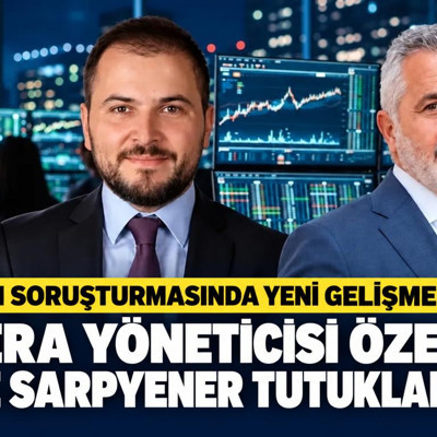 Fon soruşturmasında yeni gelişme: Tera yöneticisi Özel ve Sarpyener tutuklandı