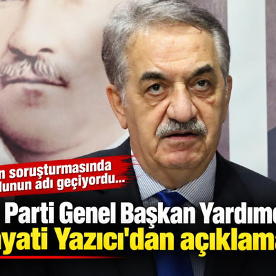Fon soruşturmasında oğlunun adı geçiyordu... AK Parti Genel Başkan Yardımcısı Hayati Yazıcı'dan açıklama