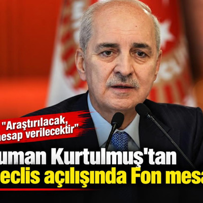 Numan Kurtulmuş'tan Meclis açılışında Fon mesajı: Araştırılacak, hesap verilecektir