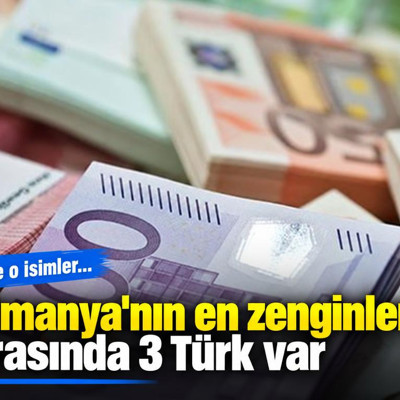 Almanya'nın en zenginleri arasında 3 Türk var